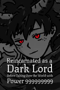 Reincarnated as a Dark Lord Before Taking Over the World with Power 999999999