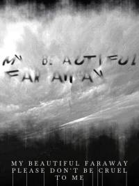 My Beautiful Faraway, Please Don't Be Cruel to Me